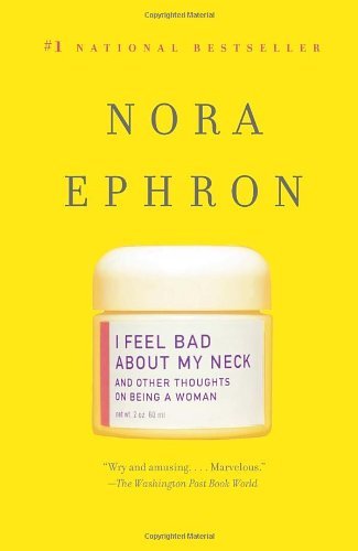 I FEEL BAD ABOUT MY NECK - EPHRON,NORA - BOOKAZINE