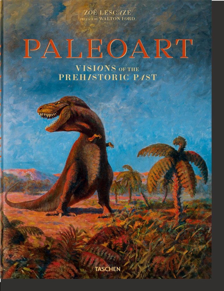 PALEOART VISIONS OF THE PREHISTORIC PAST - LESCAZE, ZOO/FORD, WALTON - TASCHEN