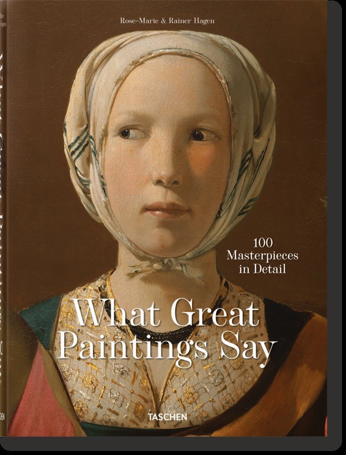 WHAT GREAT PAINTINGS SAY 100 MASTERPIECES - HAGEN, RAINER & ROSE-MARIE - TASCHEN