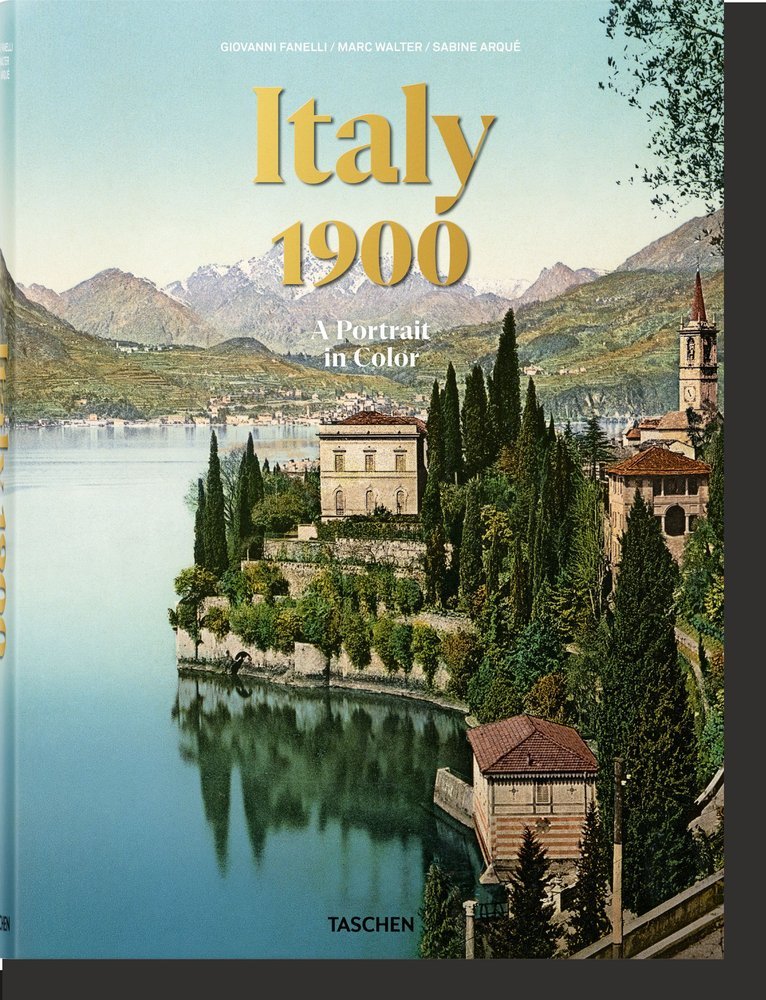 ITALY 1900 A PORTRAIT IN COLOR (AL/FR/IN) - ARQUE,SABINE/FANELLI,GIOVANNI/WALTER,M - TASCHEN