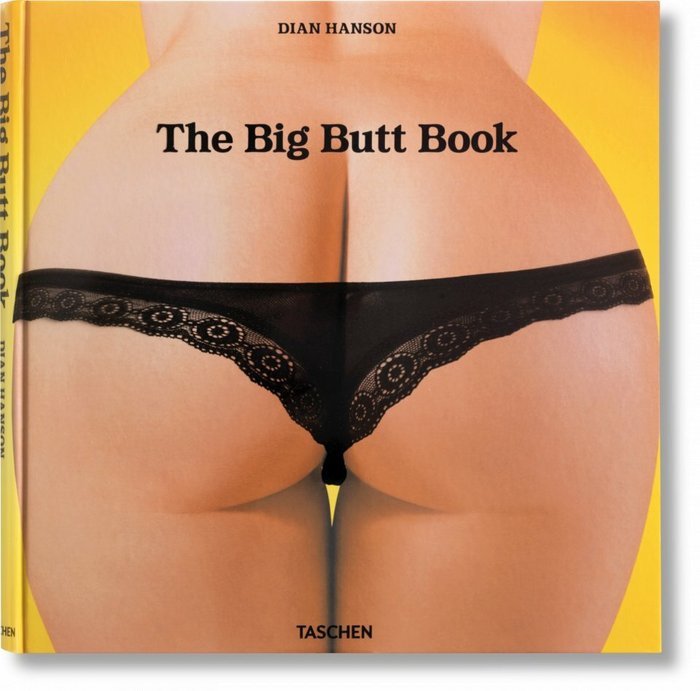 THE BIG BUTT BOOK - HANSON,DIAN - TASCHEN