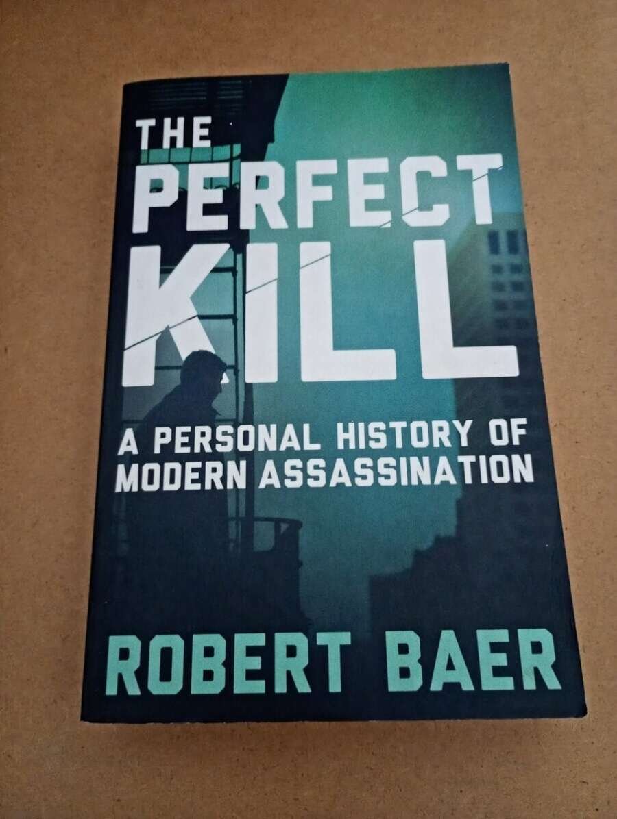 The Perfect Kill - A personal history of modern assasination - Robert Baer - Bargain book